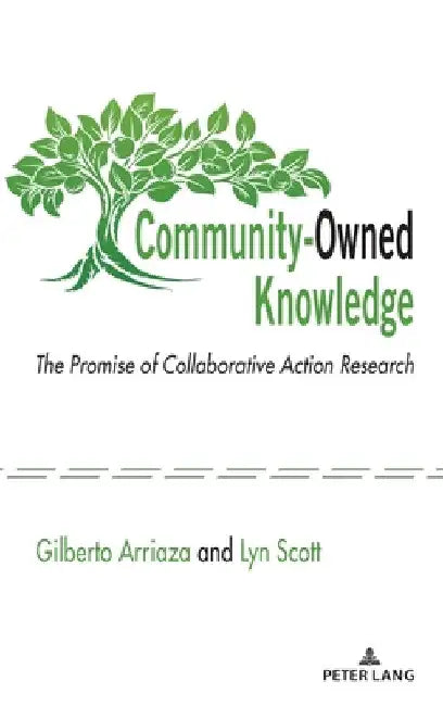 Community-Owned Knowledge: The Promise of Collaborative Action Research by Gilberto Arriaza
