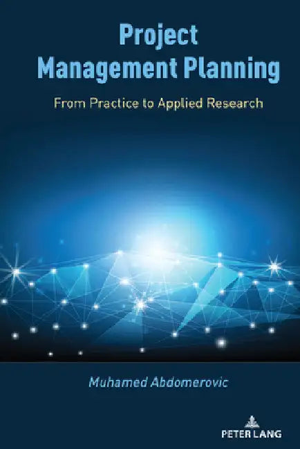 Project Management Planning: From Practice to Applied Research by Muhamed Abdomerovic