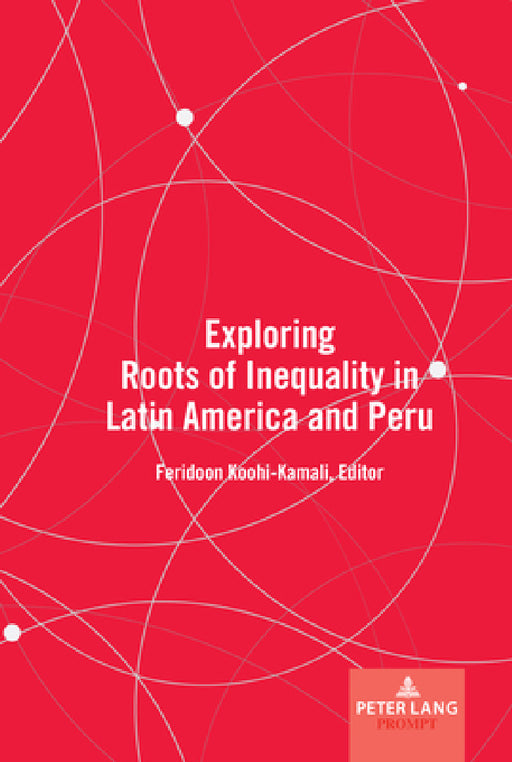 Exploring Roots of Inequality in Latin America and Peru by Feridoon Koohi-Kamali