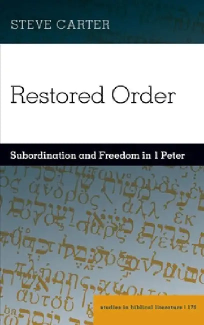 Restored Order: Subordination and Freedom in 1 Peter by Hemchand Gossai