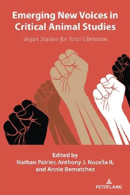 Emerging New Voices in Critical Animal Studies: Vegan Studies for Total Liberation by Anthony J. Nocella II