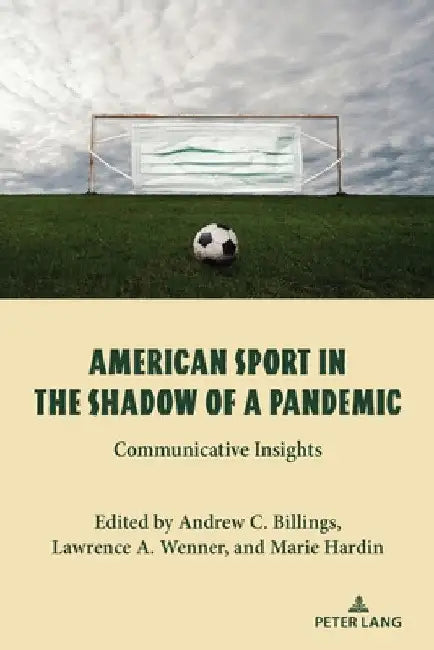 American Sport in the Shadow of a Pandemic: Communicative Insights by Andrew C. Billings