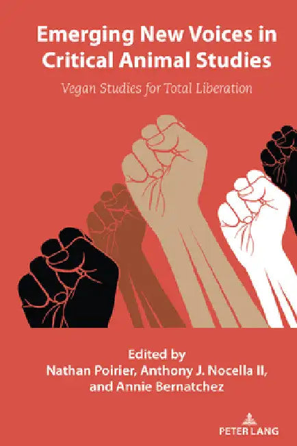 Emerging New Voices in Critical Animal Studies: Vegan Studies for Total Liberation by Anthony J. Nocella II