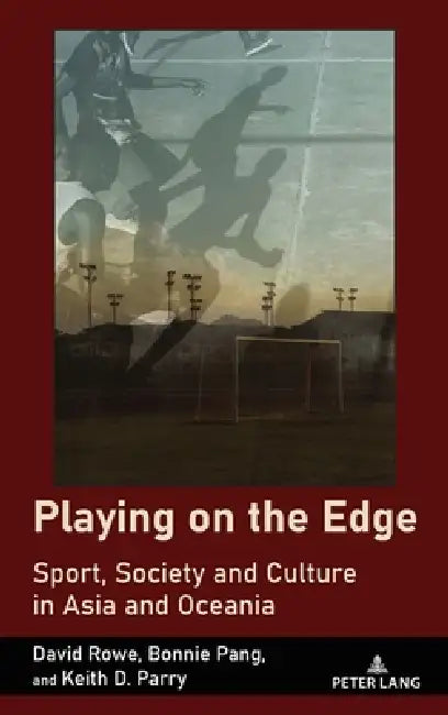 Playing on the Edge: Sport, Society and Culture in Asia and Oceania by David Rowe, Bonnie Pang, Keith Parry