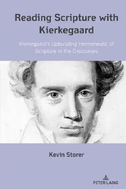 Reading Scripture with Kierkegaard: Kierkegaard's Upbuilding Hermeneutic of Scripture in the Discourses by Kevin Storer