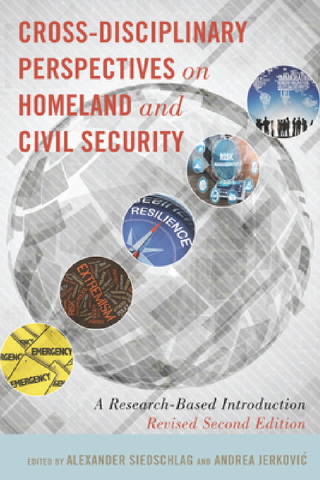 Cross-Disciplinary Perspectives on Homeland and Civil Security: A Research-Based Introduction, Revised Second Edition by Alexander Siedschlag, Andrea Jerkovic