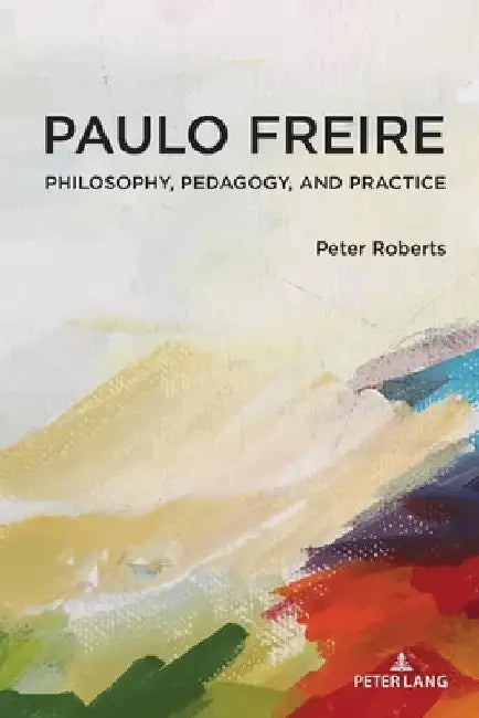 Paulo Freire: Philosophy, Pedagogy, and Practice by William F. Pinar