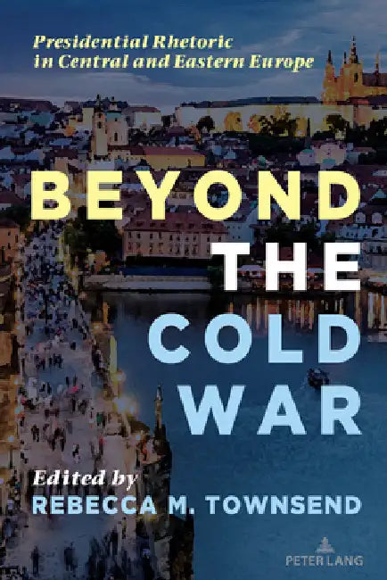 Beyond the Cold War: Presidential Rhetoric in Central and Eastern Europe by McKinney, Mitchell S.