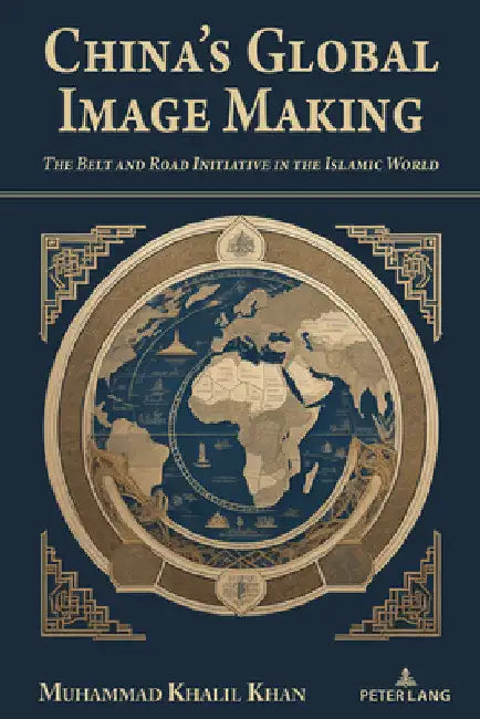 China's Global Image Making: The Belt and Road Initiative in the Islamic World by Jia Wenshan