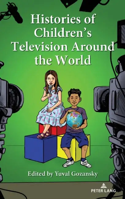 Histories of Children's Television Around the World by Sharon R. Mazzarella, Yuval Gozansky