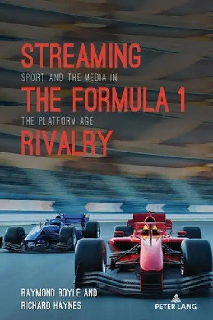 Streaming the Formula 1 Rivalry: Sport and the Media in the Platform Age by Lawrence A. Wenner