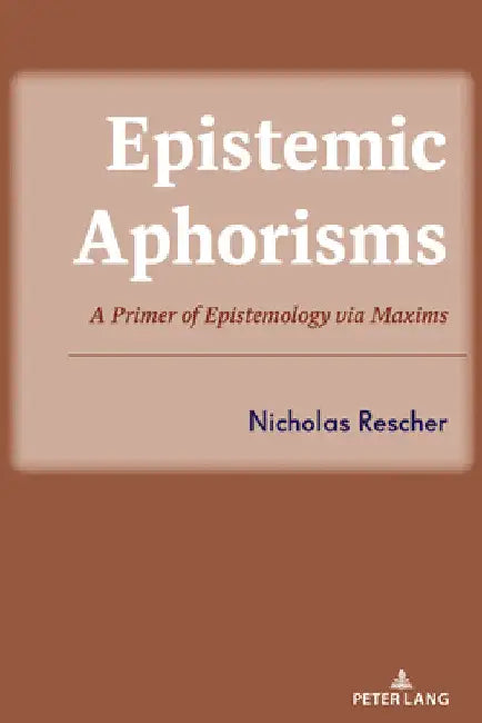 Epistemic Aphorisms: A Primer of Epistemology via Maxims by Nicholas Rescher