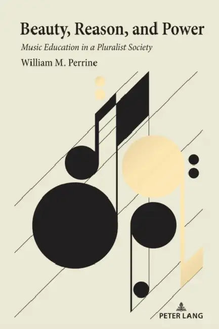 Beauty, Reason, and Power: Music Education in a Pluralist Society by William M. Perrine