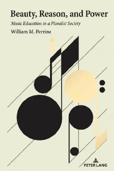 Beauty, Reason, and Power: Music Education in a Pluralist Society by William M. Perrine