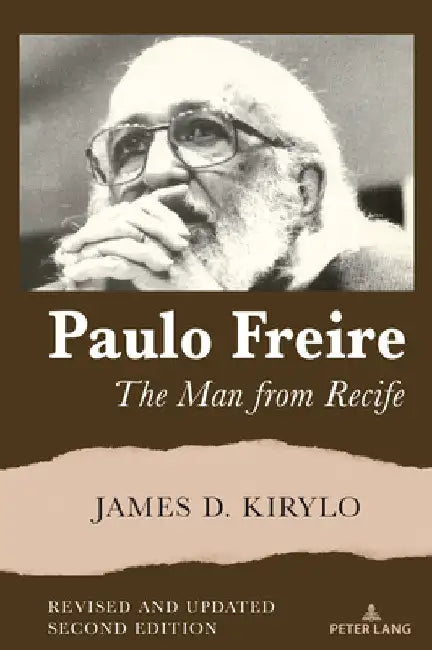 Paulo Freire: The Man from Recife, Revised and Updated Edition by Shirley R. Steinberg