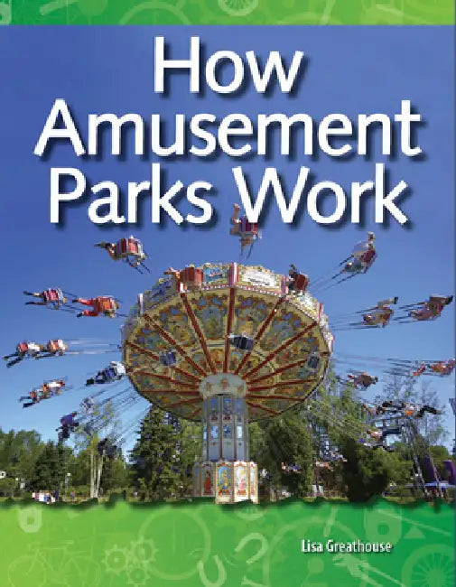 How Amusement Parks Work by Lisa Perlman Greathouse, Lisa Greathouse