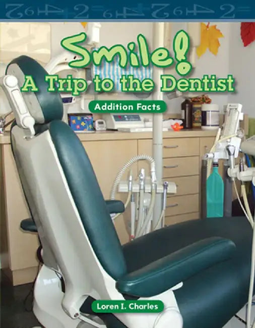 Smile! a Trip to the Dentist: Addition Facts by Loren I. Charles