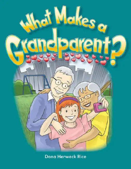 What Makes a Grandparent? by Dona Herweck Rice