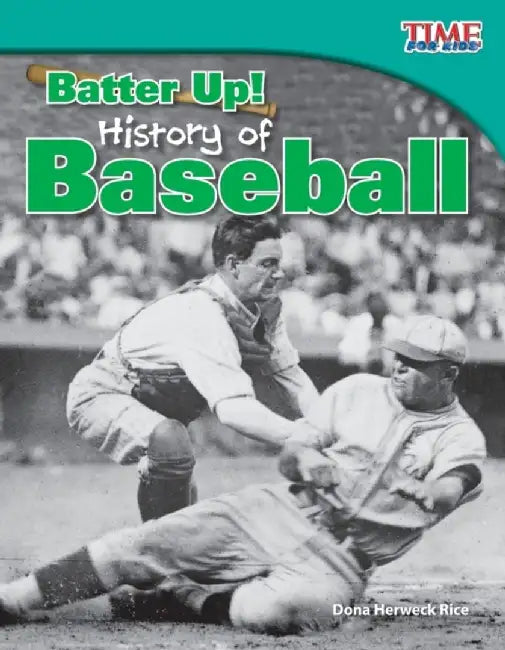 Batter Up! History of Baseball by Dona Herweck Rice