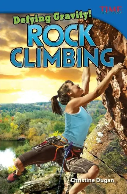 Defying Gravity! Rock Climbing by Christine Dugan