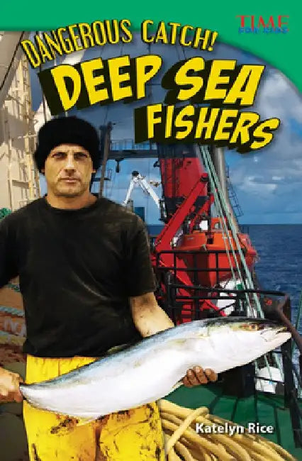Dangerous Catch! Deep Sea Fishers by Katelyn Rice