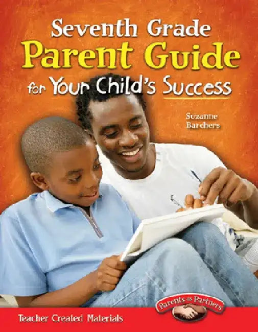 Seventh Grade Parent Guide for Your Child's Success by Suzanne Barchers