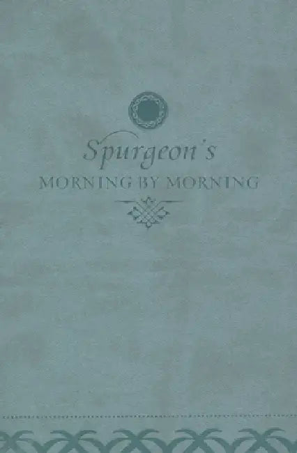 Morning by Morning: A New Edition of the Classic Devotional Based on the Holy Bible, English Standard Version by Charles H. Spurgeon