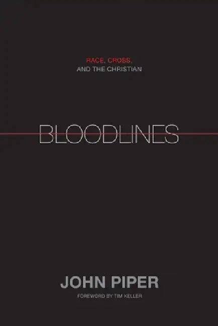 Bloodlines: Race, Cross, and the Christian by John Piper, Timothy Keller