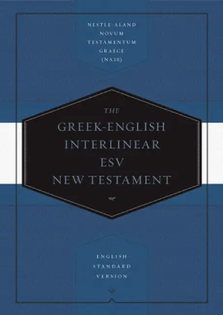 Greek-English Interlinear ESV New Testament: Nestle-Aland Novum Testamentum Graece (Na28) and English Standard Version (ESV): Nestle-Aland Novum Testa