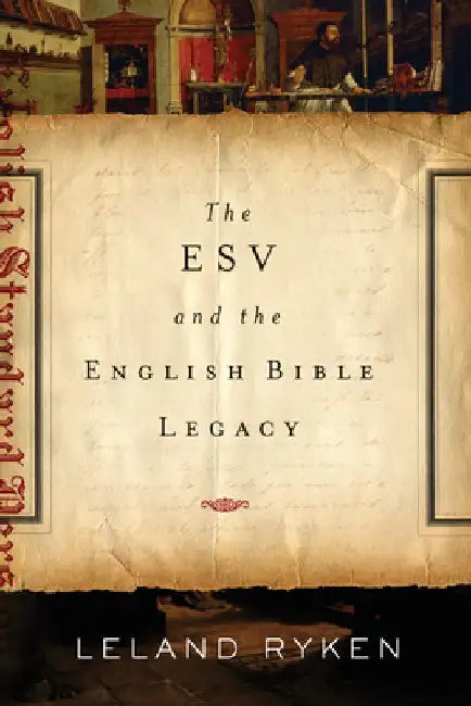 ESV and the English Bible Legacy by Leland Ryken
