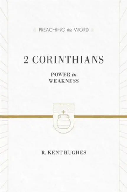 2 Corinthians: Power in Weakness (Redesign) by R. Kent Hughes