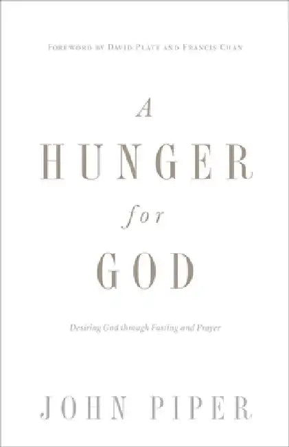 A Hunger for God: Desiring God Through Fasting and Prayer (Redesign) by John Piper