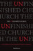 The Unfinished Church: God's Broken and Redeemed Work-In-Progress by Rob Bentz