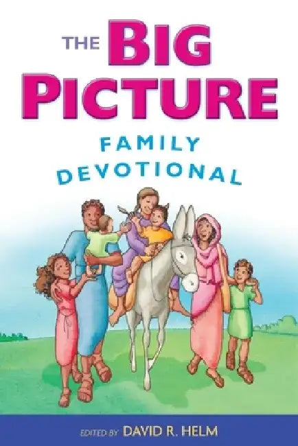 The Big Picture Family Devotional by David R. Helm