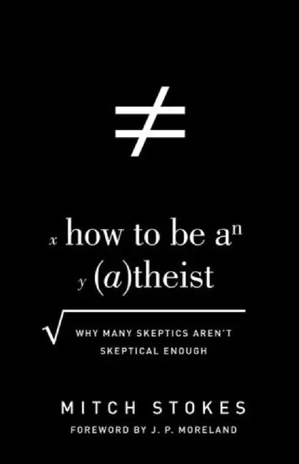 How to Be an Atheist: Why Many Skeptics Aren't Skeptical Enough by Stokes, Mitch