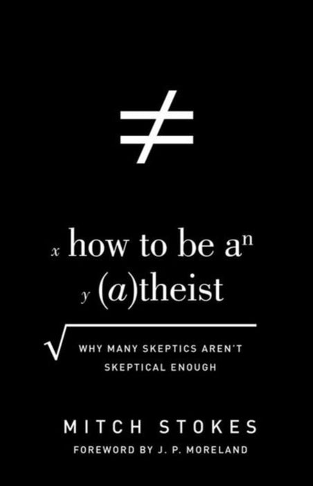 How to Be an Atheist: Why Many Skeptics Aren't Skeptical Enough by Stokes, Mitch