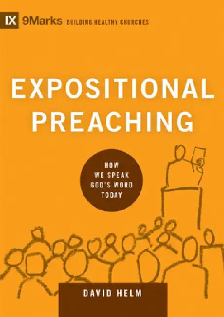 Expositional Preaching: How We Speak God's Word Today by David R. Helm