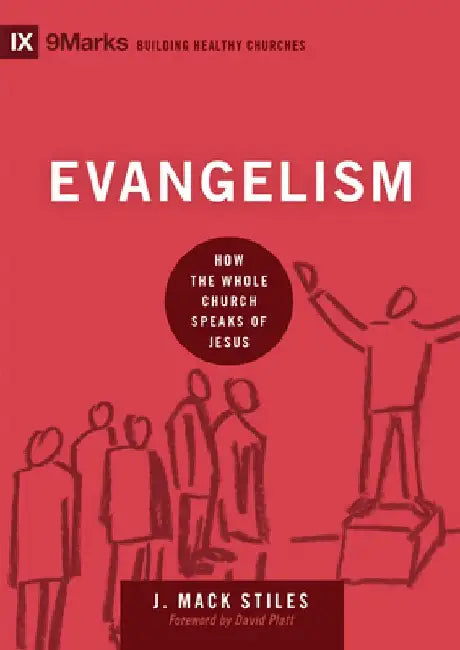 Evangelism: How the Whole Church Speaks of Jesus by J. Mack Stiles
