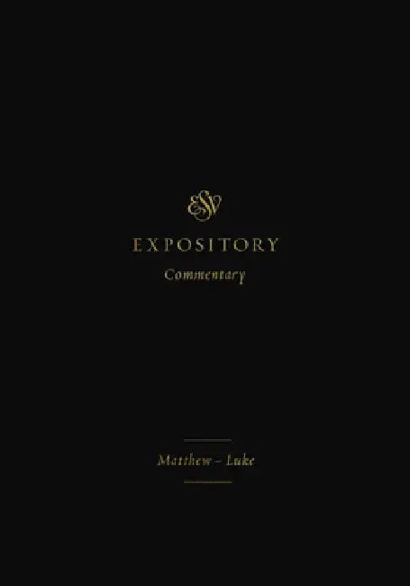 ESV Expository Commentary: Matthew-Luke by Iain M. Duguid
