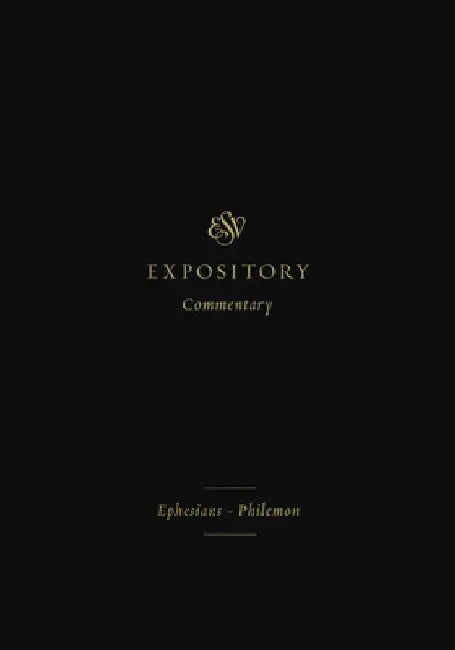 ESV Expository Commentary: Ephesians-Philemon by Iain M. Duguid