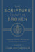 The Scripture Cannot Be Broken: Twentieth Century Writings on the Doctrine of Inerrancy by John MacArthur