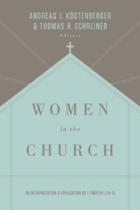 Women in the Church: An Interpretation and Application of 1 Timothy 2:9-15