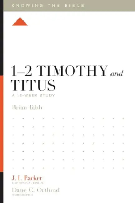 1-2 Timothy and Titus: A 12-Week Study by Brian J. Tabb