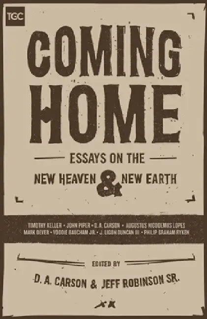 Coming Home: Essays on the New Heaven and New Earth by D. A. Carson