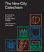 The New City Catechism: 52 Questions and Answers for Our Hearts and Minds by Kathy Keller
