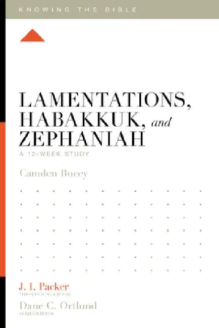 Lamentations, Habakkuk, and Zephaniah: A 12-Week Study by Camden Bucey