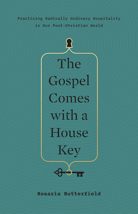 The Gospel Comes with a House Key: Practicing Radically Ordinary Hospitality in Our Post-Christian World