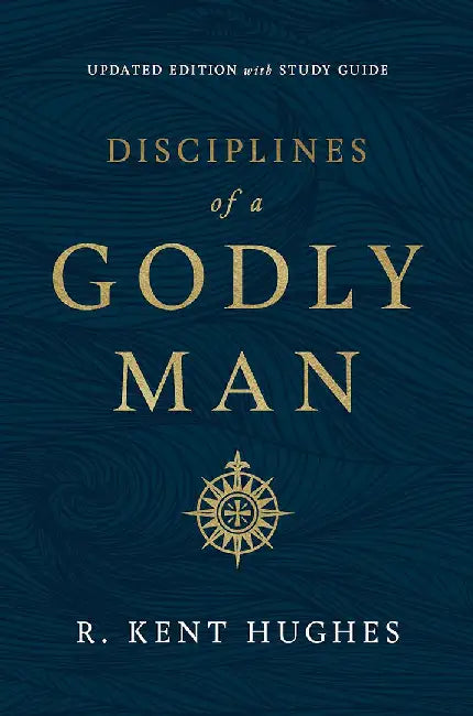 Disciplines of a Godly Man by R. Kent Hughes