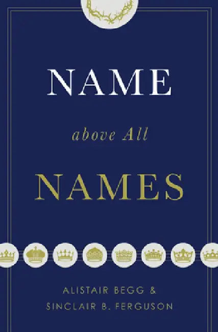 Name Above All Names by Alistair Begg