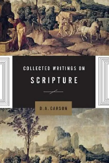 Collected Writings on Scripture by D. A. Carson